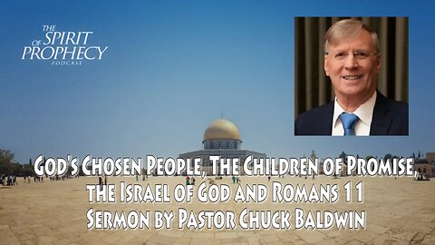 God's Chosen People, The Children of Promise, The Israel of God - Sermon by Pastor Chuck Baldwin