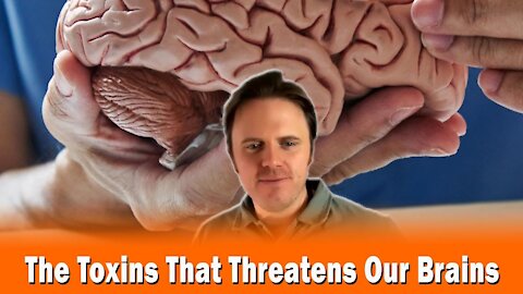 The Toxins That Threatens Our Brains