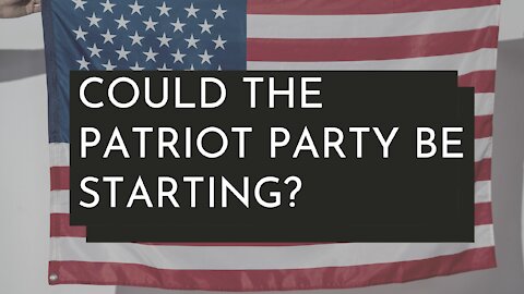 Could the PATRIOT PARTY be starting?