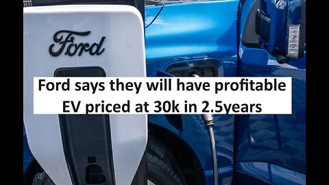 Ford claims profitable EV cars at 30k is 2.5year away