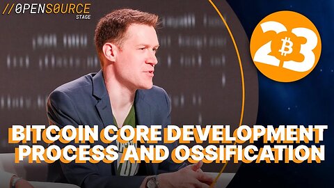 Bitcoin Core Development Process and Ossification - Open Source Stage - Bitcoin 2023