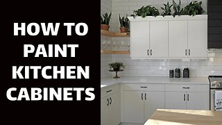 How to Paint Kitchen Cabinets