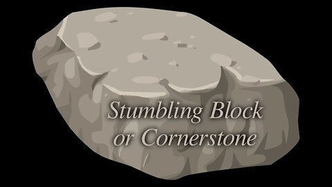 Stumbling Block or Cornerstone (John 7:1-13)