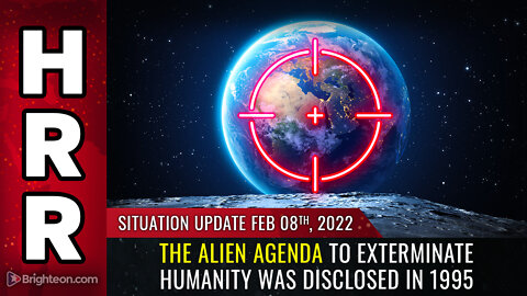 Situation Update, 02/08/22 - The ALIEN agenda to exterminate humanity...
