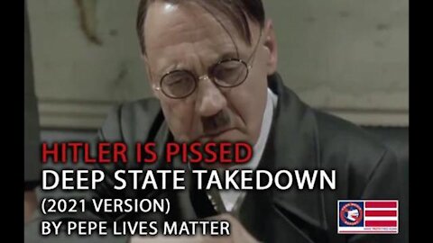 Deep State Downfall (2021 Version) - Hitler is PISSED -by Pepe Lives Matter