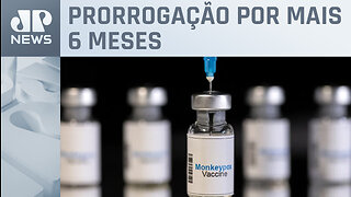 Anvisa prorroga vacinas contra varíola dos macacos