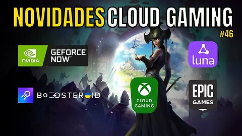 NOVIDADES CLOUD GAMING: GEFORCE NOW, XCLOUD, BOOSTEROID, AMAZON LUNA, JOGOS GRÁTIS EPIC e MAIS.. #46