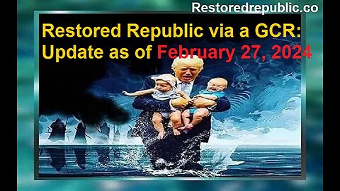 Restored Republic via a GCR: Update as of February 27, 2024