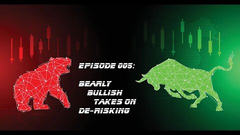 Bearly Bullish Episode 005: Bearly Bullish Takes on De-Risking - 11/6/2022