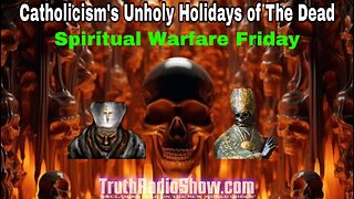 Catholicism's Unholy Holidays of The Dead - Spiritual Warfare Friday LIVE: 9pm et