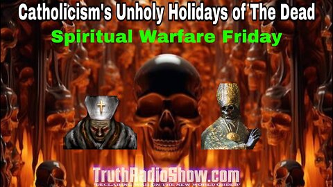 Catholicism's Unholy Holidays of The Dead - Spiritual Warfare Friday LIVE: 9pm et