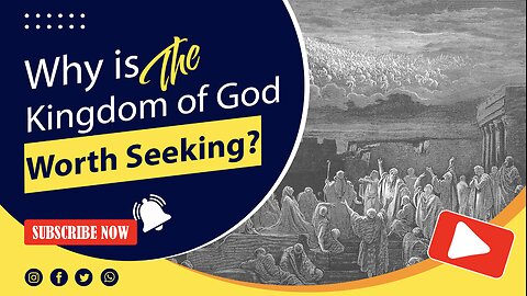 Why is the Kingdom of God worth seeking?