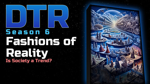 DTR S6 EP 543: Fashions of Reality