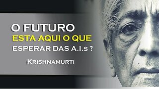 O QUE PODEMOS ESPERAR DAS I A INTELIGENCIAS ARTIFICIAIS, KRISHNAMURTI DUBLADO