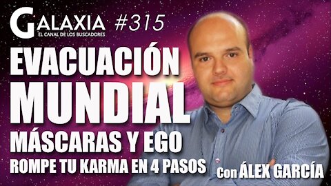 GALAXIA #315​: Evacuación Mundial - Máscaras y Ego - Romper el Karma