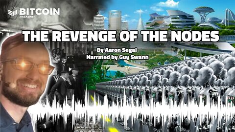 THE REVENGE OF THE NODES by Aaron Segal - Bitcoin Magazine Audible with Guy Swann