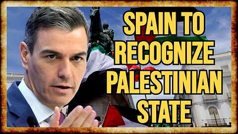 Spain Plans RECOGNITION of PALESTINIAN STATE This Summer