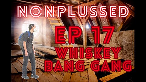Ep 17: Whiskey Bang Gang