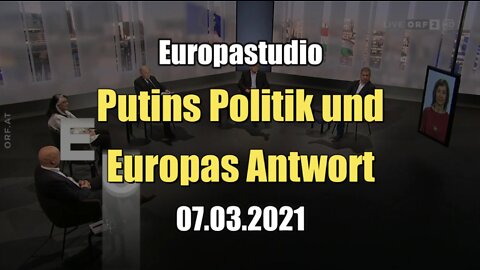 Putins Politik und Europas Antwort (ORF I Europastudio I 07.03.2021)