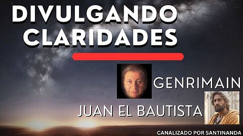 DIVULGANDO CLARIDADES | JUAN EL BAUTISTA y GENRIMAIN