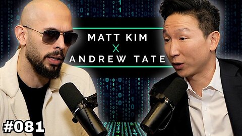 Andrew Tate 's Most HONEST Podcast | Matt Kim Podcast #081