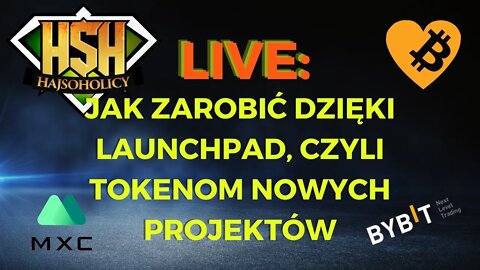 HajSoHolicy Live: Jak zarobić dzięki Launchpad, czyli tokenom nowych projektów - ByBit MEXC