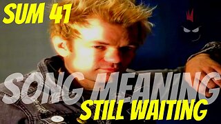 SONG MEANING Still Waiting Sum 41