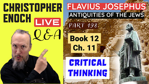 Josephus - Antiquities Book 12 - Ch. 11 (Part 198) LIVE Bible Q&A | Critical Thinking