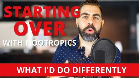 STARTING OVER with Nootropics - What I'd do differently if I was a #nootropics NOOB