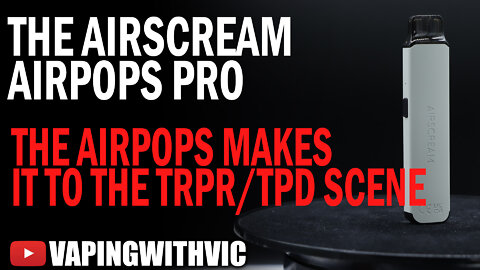 AirScream Airpops Pro - AirScream get into the TRPR and TPD Markets