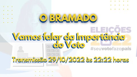 BRAMADO: Vamos falar da Importância do Voto.