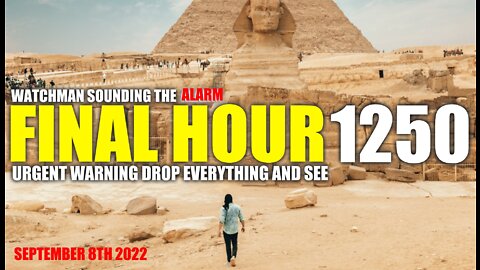 FINAL HOUR 1250 - URGENT WARNING DROP EVERYTHING AND SEE - WATCHMAN SOUNDING THE ALARM