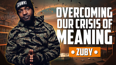 ZUBY | Overcoming Our Crisis of Meaning