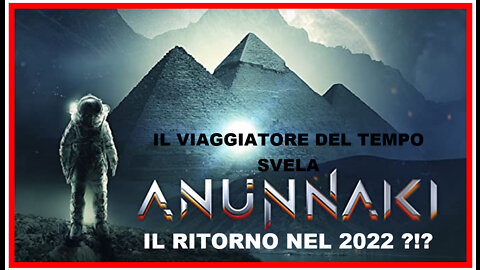 💥 IL VIAGGIATORE DEL TEMPO SVELA: ANUNNAKI IL RITORNO NEL 2022 ?!? 💥