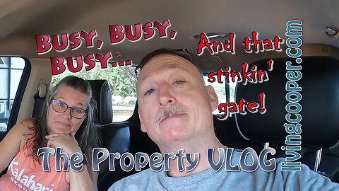 Living Cooper - Property VLOG - Busy Busy Busy and that Stinkin' Gate
