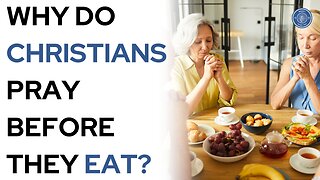 Why do Christians pray before they eat?