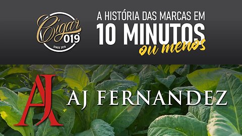 CIGAR 019 apresenta: História das marcas em 10 minutos, ou menos... - AJ Fernandez