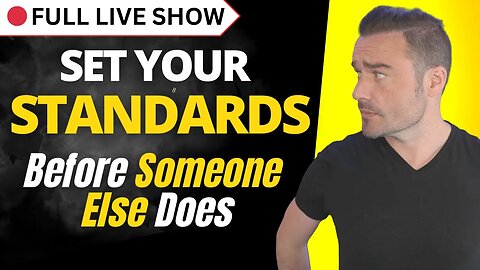 🔴 FULL SHOW: Set YOUR Standards before SOMEONE Else Will