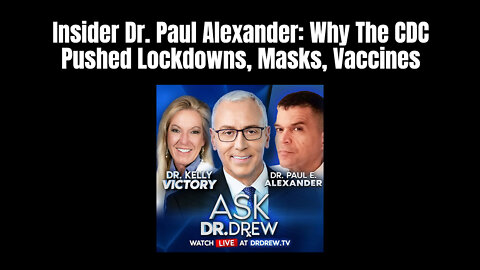 Insider Dr. Paul Alexander: Why The CDC Pushed Lockdowns, Masks, Vaccines