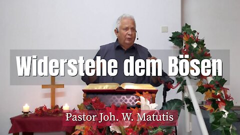 Joh. W. Matutis - Widerstehe dem Bösen - 16. Oktober 2021