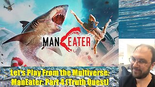 Let's Play From the Multiverse: ManEater: Part 4 (Truth Quest)