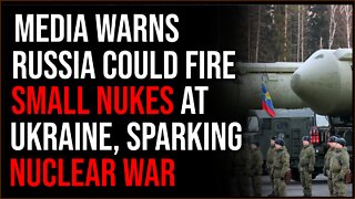Media Warns Russia Could Use Smaller Nukes To Ignite Nuclear War In Ukraine