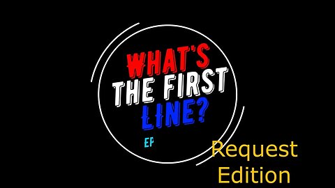 What's The First Line? Request Edition Episode #254