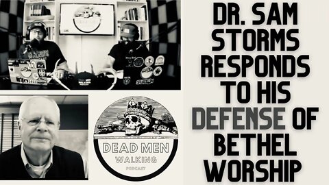 Dead Men Walking Podcast: Dr. Sam Storms Responds To His Defense Of Bethel & Hillsong Worship Music