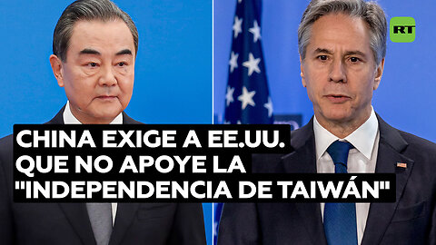 China exige a EE.UU. que no apoye la "independencia de Taiwán"