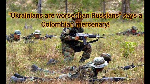 "Ukrainians are worse than Russians" says a Colombian mercenary!