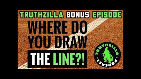 Truthzilla Bonus 10 - Where Do You Draw the Line?!