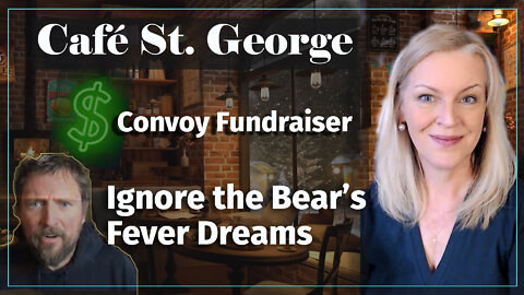 Café St. George - Convoy Fundraiser Update & A Bear's Fever Dreams