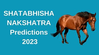 SHATABHISHA NAKSHATRA PREDICTIONS FOR 2023