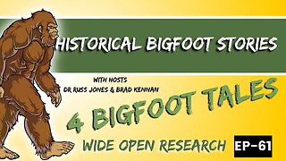 4 Historical Bigfoot Stories | Wide Open Research #61